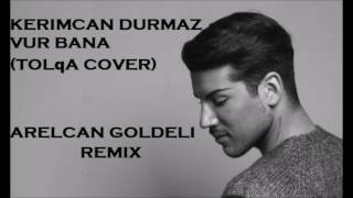 Arelcan Goldeli ft Kerimcan Durmaz  Vur Bana Tolqa Cover Remix [upl. by Mcneil]