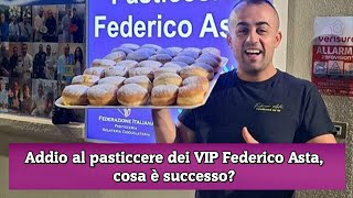 Addio al pasticcere dei VIP Federico Asta cosa è successo [upl. by Tonjes]