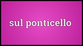 Sul ponticello Meaning [upl. by Viehmann]