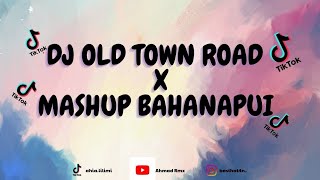 DJ OLD TOWN ROAD X MASHUP BAHANAPUI JEDAG JEDUG SLOW [upl. by Taft]