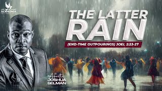 THE LATTER RAIN ENDTIME OUTPOURINGS WITH APOSTLE JOSHUA SELMAN [upl. by Llebyram]