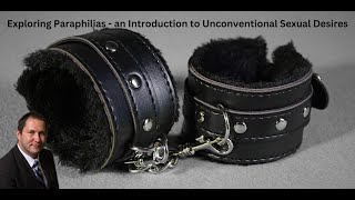 Exploring Paraphilias  an Introduction to Unconventional Sexual Desires [upl. by Bowra]