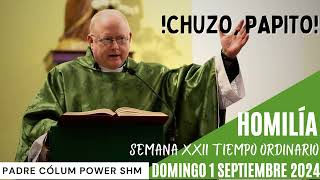 Chuzo papito Homilía Padre Cólum Domingo 1 septiembre 2024 [upl. by Noak9]