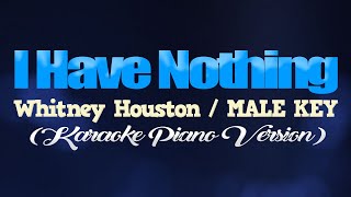 I HAVE NOTHING  Whitney HoustonMALE KEY KARAOKE PIANO VERSION [upl. by Anuqahs]