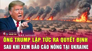 Toàn cảnh quốc tế Ông Trump lập tức ra quyết định sau khi xem báo cáo nóng tại Ukraine [upl. by Sheeb]