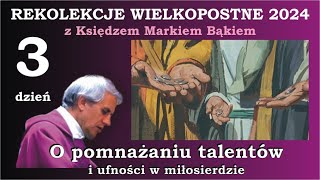 REKOLEKCJE WIELKOPOSTNE 2024 z Księdzem Markiem Bąkiem Dzień 3 trzeci [upl. by Eetnuahs365]