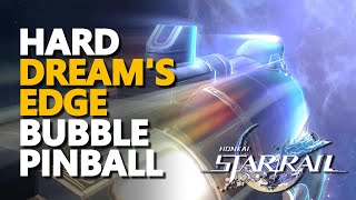 Hard Dreams Edge Bubble Pinball Honkai Star Rail [upl. by Hubbard]