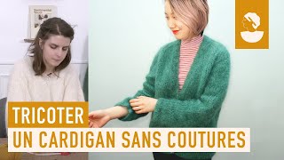 Comment tricoter un cardigan sans coutures  avec Alice Hammer [upl. by Desmond]