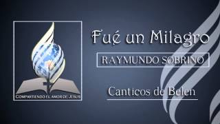 Raymundo Sobrino  Cánticos de Belén Fue un Milagro Música Adventista [upl. by Hartmann696]