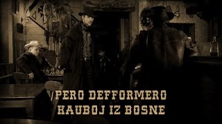 Pero Defformero  Kauboj iz Bosne [upl. by Notlad7]