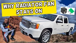 WHY RADIATOR FAN STAYS ON FAN DOES NOT TURN OFF GMC SIERRA 2007 2008 2009 2010 2011 2012 2013 [upl. by Frasquito]