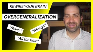 Cognitive Distortions 8 OVERGENERALIZATION – How to STOP Absolute Thinking  Dr Rami Nader [upl. by Lattonia]