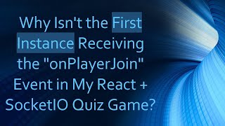 Why Isnt the First Instance Receiving the quotonPlayerJoinquot Event in My React  SocketIO Quiz Game [upl. by Matronna108]