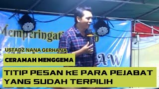 CERAMAH MENGGEMA  TITIP PESAN KEPADA PEJABAT YANG SUDAH TERPILIH  UST NANA GERHANA [upl. by Remled]