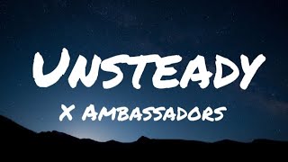 X Ambassadors  Unsteady Lyrics [upl. by Albertina]