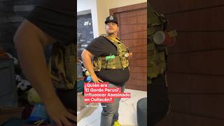 ¿Quién era El Gordo Peruci influencer asesinado en Culiacán  N shorts [upl. by Mcleroy]