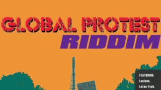 GLOBAL PROTEST RiDDIM Luciano Lutan Fyah Jah Mason Turbulence Gappy Ranks Aaron Silkmore [upl. by Barney]