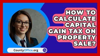 How To Calculate Capital Gain Tax On Property Sale  CountyOfficeorg [upl. by Ansell163]