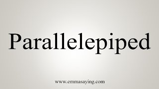 How To Say Parallelepiped [upl. by Halak]