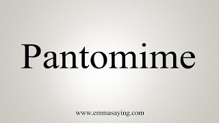 How To Say Pantomime [upl. by Orodisi593]