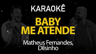 Baby Me Atende  Matheus Fernandes Dilsinho Karaokê Version [upl. by Hgielrebmik]