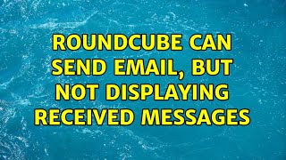 Roundcube can send email but not displaying received messages [upl. by Zuckerman193]