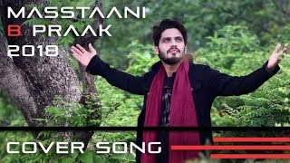 Mastani B Praak Cover Song 2018 [upl. by Martres]