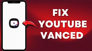 Fix YouTube Vanced 2024 Fastest Solution to All Your Problems [upl. by Eiznil]