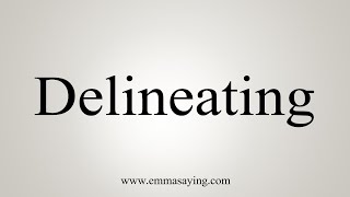 How To Say Delineating [upl. by Lemaj611]