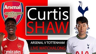 Arsenal v Tottenham Live Watchalong Curtis Shaw TV [upl. by Nylecyoj]