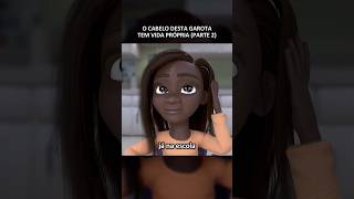 O cabelo desta garota tem vida própria parte 2 filmes cartoon [upl. by Trude]