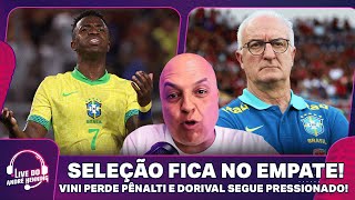 VINI JR PERDE PÊNALTI E SELEÇÃO SÓ EMPATA COM A VENEZUELA PRESSÃO EM DORIVAL E MAIS  LIVE DO ANDRÉ [upl. by Lucias238]