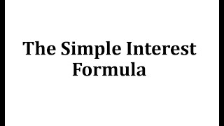 The Simple Interest Formula [upl. by Gniw]