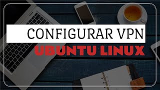 Cómo configurar vpn en ubuntu linux [upl. by Ahsenrat]