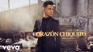 Luis Coronel  Corazón Chiquito Audio [upl. by Lairbag30]