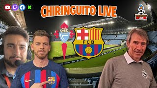 🚨 CELTA  BARÇA  CHIRINGUITO LIVE [upl. by Rasla]