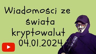 Wiadomosci ze swiata kryptowalut 04012024 na dni przed BITCOIN ETF [upl. by Nierman]