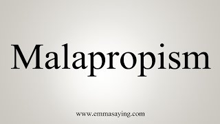 How To Say Malapropism [upl. by Ogawa]