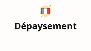 How to pronounce Dépaysement [upl. by Eilrebmik]