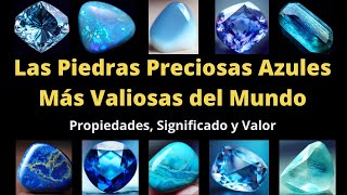 Las 10 Piedras Preciosas Azules más Valiosas del Mundo Propiedades Significado y su Valor [upl. by Aroved]