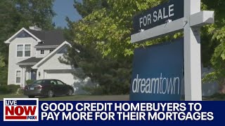 Homebuyers with goodcredit to pay more for mortgages due to new federal rule  LiveNOW from FOX [upl. by Nilesoy]