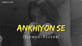 Ankhiyon Se Goli Maare  Slowed amp Reverb [upl. by Bogosian]