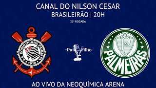 CORINTHIANS X PALMEIRAS COM NILSON CESAR DIRETO DA NEOQUÍMICA ARENA  BRASILEIRÃO  32ª RODADA [upl. by Amora]