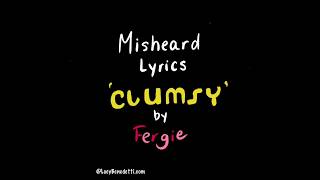 Misheard Lyrics  Clumsy by Fergie [upl. by Vins]