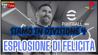 UNESPLOSIONE DI FELICITA  SIAMO IN DIV 4  🔥 eFootball 2025 🔥 PS5 ITA gameplay 😜 [upl. by Eseeryt805]