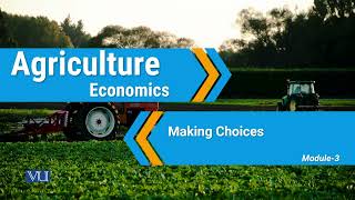 Making Choices  Agricultural Economics  ECO608Topic003 [upl. by Anaul]