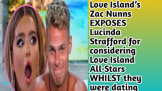 Love Island’s Zac Nunns EXPOSES Lucinda Strafford for considering Love Island AllStars WHILST they [upl. by Eenaffit]