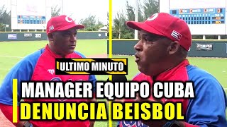 MANAGER DE EQUIPO CUBANO DENUNCIA BEISBOL DE CUBA ¡FUERTES DECLARACIONES [upl. by Anehsak395]