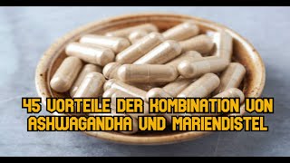 45 Vorteile der Kombination von Ashwagandha und Mariendistel [upl. by Og]