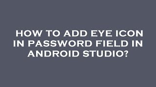 How to add eye icon in password field in android studio [upl. by Eidissac]